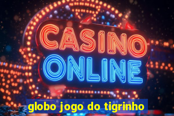 globo jogo do tigrinho